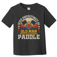Never Underestimate An Old Man With A Pickleball Paddle Toddler T-Shirt