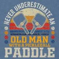 Never Underestimate An Old Man With A Pickleball Paddle Garment-Dyed Sweatshirt