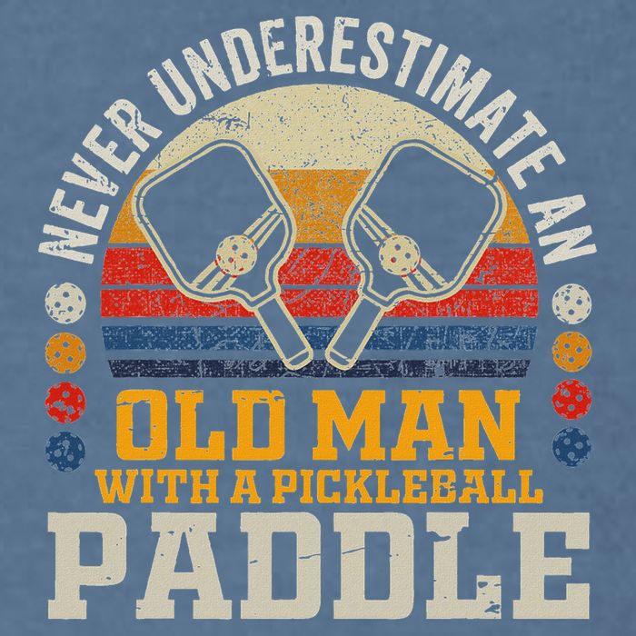 Never Underestimate An Old Man With A Pickleball Paddle Garment-Dyed Sweatshirt