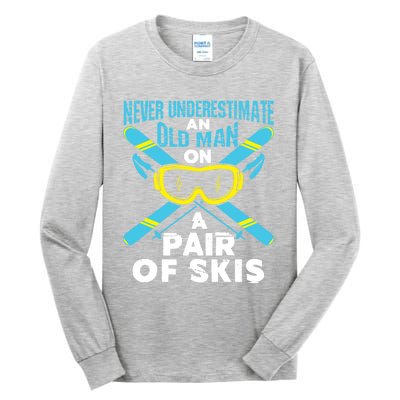 Never Underestimate An Old On A Pair Of Skis Ski Grandpa Cute Gift Tall Long Sleeve T-Shirt