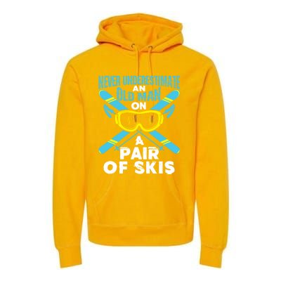 Never Underestimate An Old On A Pair Of Skis Ski Grandpa Cute Gift Premium Hoodie