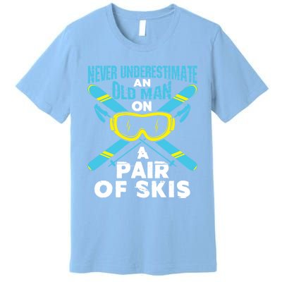 Never Underestimate An Old On A Pair Of Skis Ski Grandpa Cute Gift Premium T-Shirt