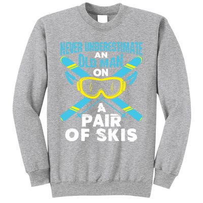 Never Underestimate An Old On A Pair Of Skis Ski Grandpa Cute Gift Sweatshirt