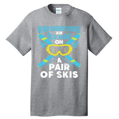 Never Underestimate An Old On A Pair Of Skis Ski Grandpa Cute Gift Tall T-Shirt