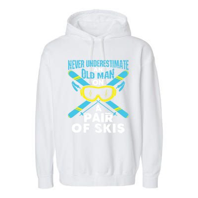 Never Underestimate An Old On A Pair Of Skis Ski Grandpa Cute Gift Garment-Dyed Fleece Hoodie