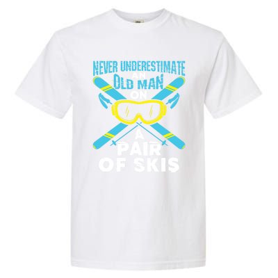 Never Underestimate An Old On A Pair Of Skis Ski Grandpa Cute Gift Garment-Dyed Heavyweight T-Shirt