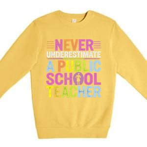 Never Underestimate A Public School Teacher Public Education Gift Premium Crewneck Sweatshirt