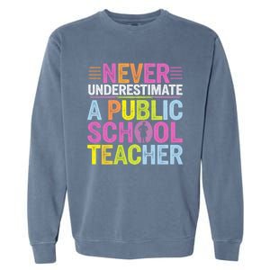 Never Underestimate A Public School Teacher Public Education Gift Garment-Dyed Sweatshirt