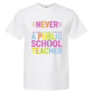 Never Underestimate A Public School Teacher Public Education Gift Garment-Dyed Heavyweight T-Shirt