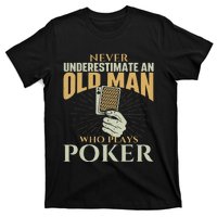 Never Underestimate An Old Man Who Plays Poker Card Player T-Shirt