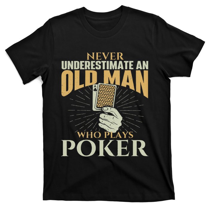 Never Underestimate An Old Man Who Plays Poker Card Player T-Shirt