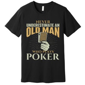 Never Underestimate An Old Man Who Plays Poker Card Player Premium T-Shirt