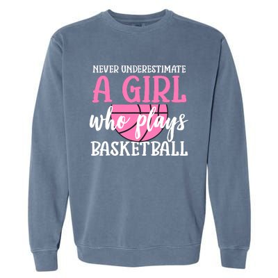 Never Underestimate A Girl Who Plays Basketball Girl Power Garment-Dyed Sweatshirt