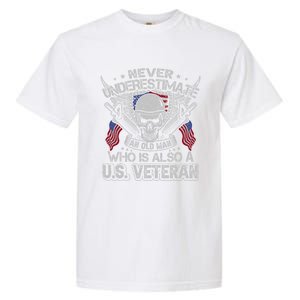 Never Underestimate An Old Who Is Also A U S Veteran Gift Garment-Dyed Heavyweight T-Shirt