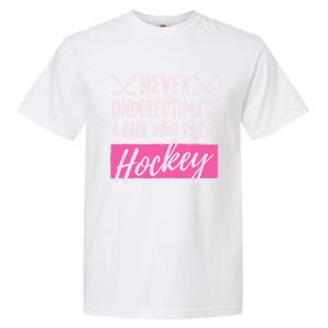 Never Underestimate A Who Plays Ice Hockey Hockey Gift Garment-Dyed Heavyweight T-Shirt