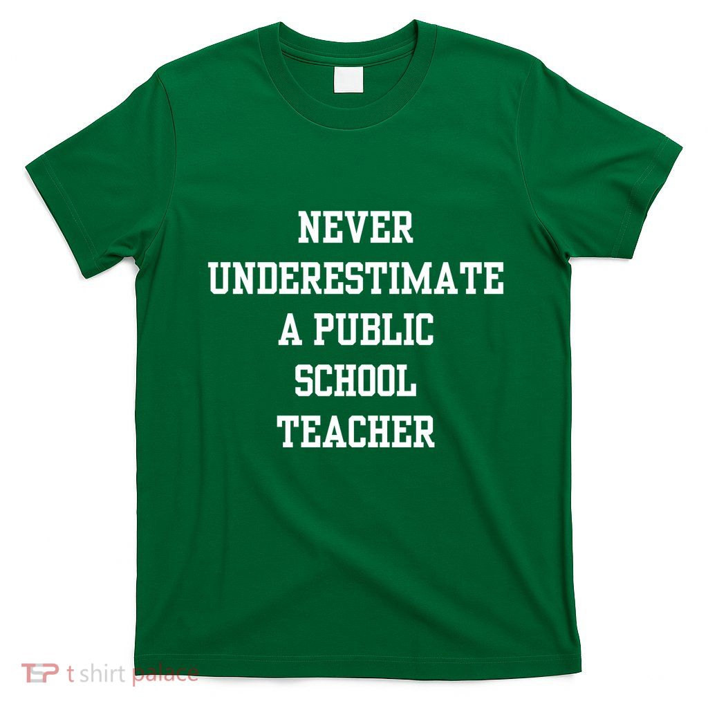 Never Underestimate A Public School Teacher T-Shirt