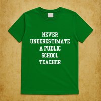 Never Underestimate A Public School Teacher T-Shirt