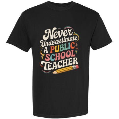 Never Underestimate A Public School Teacher Public Education Garment-Dyed Heavyweight T-Shirt