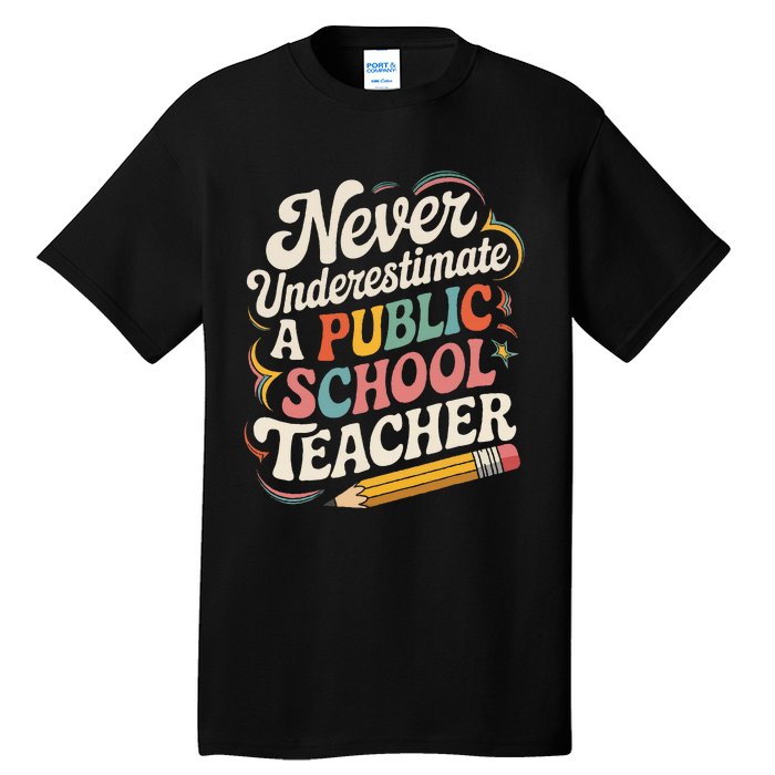 Never Underestimate A Public School Teacher Public Education Tall T-Shirt