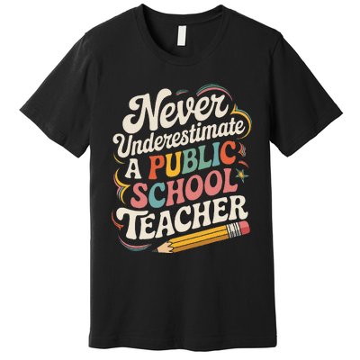 Never Underestimate A Public School Teacher Public Education Premium T-Shirt