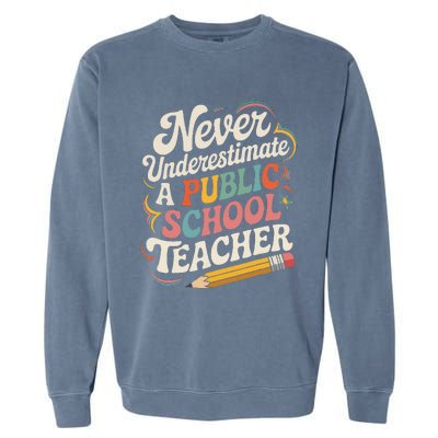 Never Underestimate A Public School Teacher Public Education Garment-Dyed Sweatshirt