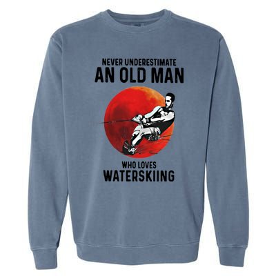 Never Underestimate An Old Who Loves Water Skiing Gift Garment-Dyed Sweatshirt