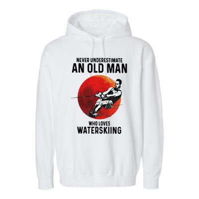 Never Underestimate An Old Who Loves Water Skiing Gift Garment-Dyed Fleece Hoodie