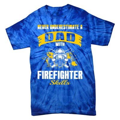 Never Underestimate Dad With Firefighter Skills Gift Tie-Dye T-Shirt