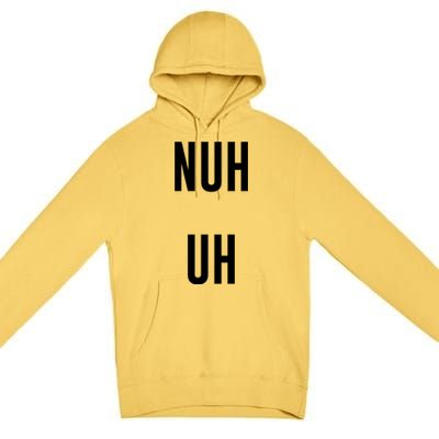 Nuh Uh Funny Sassy Statement Silly Fun Sarcastic Humor Premium Pullover Hoodie