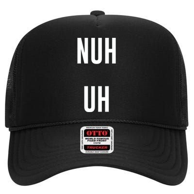 Nuh Uh Funny Sassy Statement Silly Fun Sarcastic Humor High Crown Mesh Back Trucker Hat