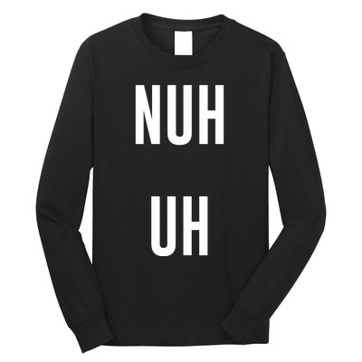 Nuh Uh Funny Sassy Statement Silly Fun Sarcastic Humor Long Sleeve Shirt