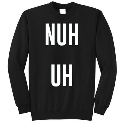 Nuh Uh Funny Sassy Statement Silly Fun Sarcastic Humor Sweatshirt