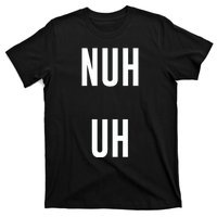 Nuh Uh Funny Sassy Statement Silly Fun Sarcastic Humor T-Shirt