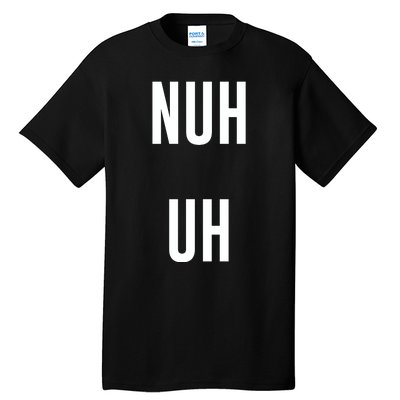 Nuh Uh Funny Sassy Statement Silly Fun Sarcastic Humor Tall T-Shirt