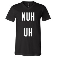 Nuh Uh Funny Sassy Statement Silly Fun Sarcastic Humor V-Neck T-Shirt