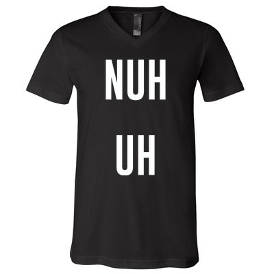 Nuh Uh Funny Sassy Statement Silly Fun Sarcastic Humor V-Neck T-Shirt