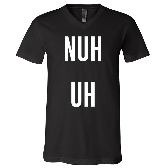 Nuh Uh Funny Sassy Statement Silly Fun Sarcastic Humor V-Neck T-Shirt