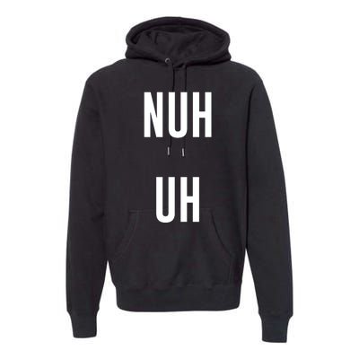 Nuh Uh Funny Sassy Statement Silly Fun Sarcastic Humor Premium Hoodie