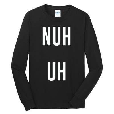 Nuh Uh Funny Sassy Statement Silly Fun Sarcastic Humor Tall Long Sleeve T-Shirt