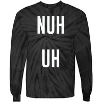 Nuh Uh Funny Sassy Statement Silly Fun Sarcastic Humor Tie-Dye Long Sleeve Shirt