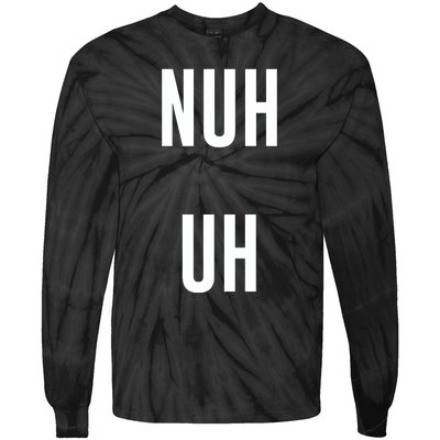 Nuh Uh Funny Sassy Statement Silly Fun Sarcastic Humor Tie-Dye Long Sleeve Shirt