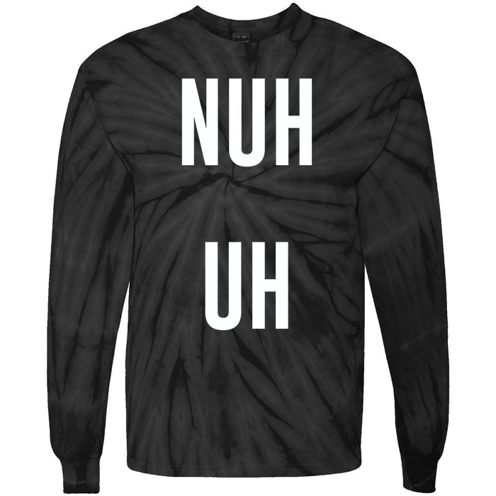 Nuh Uh Funny Sassy Statement Silly Fun Sarcastic Humor Tie-Dye Long Sleeve Shirt