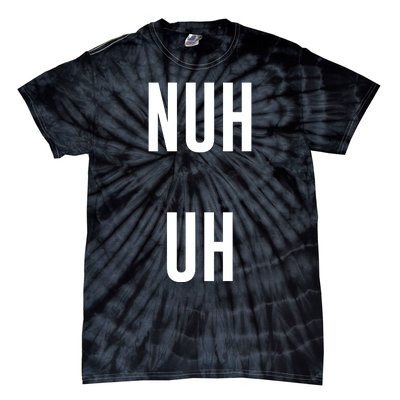 Nuh Uh Funny Sassy Statement Silly Fun Sarcastic Humor Tie-Dye T-Shirt