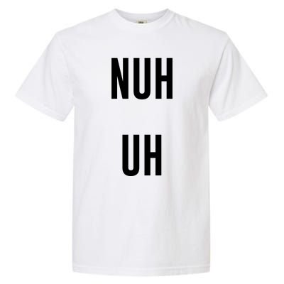 Nuh Uh Funny Sassy Statement Silly Fun Sarcastic Humor Garment-Dyed Heavyweight T-Shirt