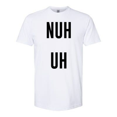 Nuh Uh Funny Sassy Statement Silly Fun Sarcastic Humor Softstyle CVC T-Shirt