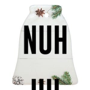 Nuh Uh Funny Sassy Statement Silly Fun Sarcastic Humor Ceramic Bell Ornament