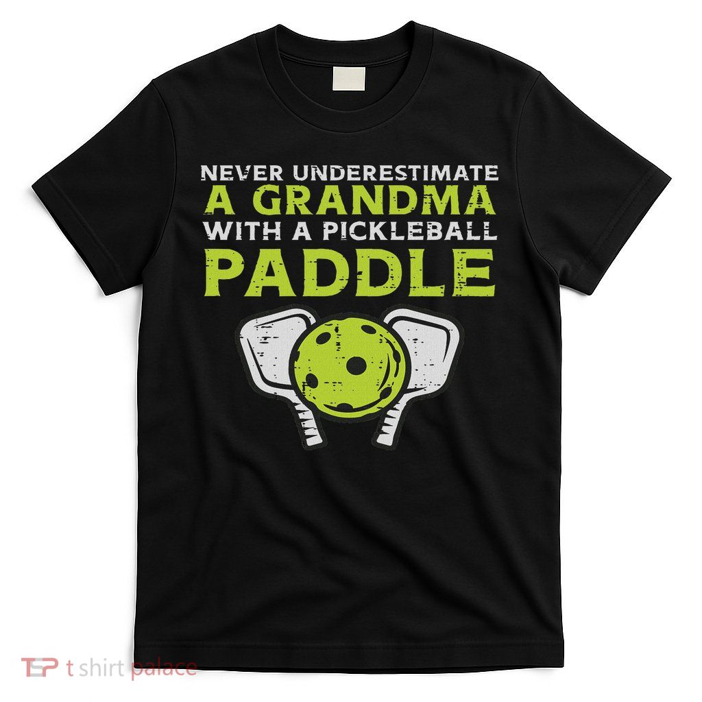 Never Underestimate Grandma With Pickleball Paddle Women T-Shirt