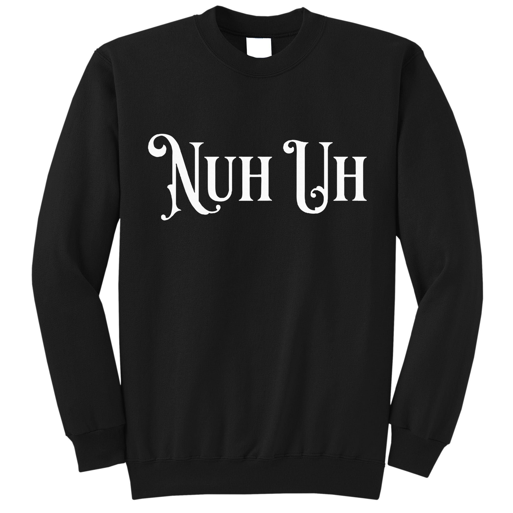 Nuh Uh Meme Nuh Uh Tall Sweatshirt