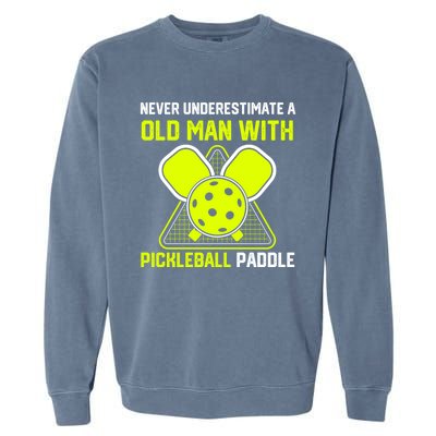 Never Underestimate Old Pickleball Racket Paddle Dad Cool Gift Garment-Dyed Sweatshirt