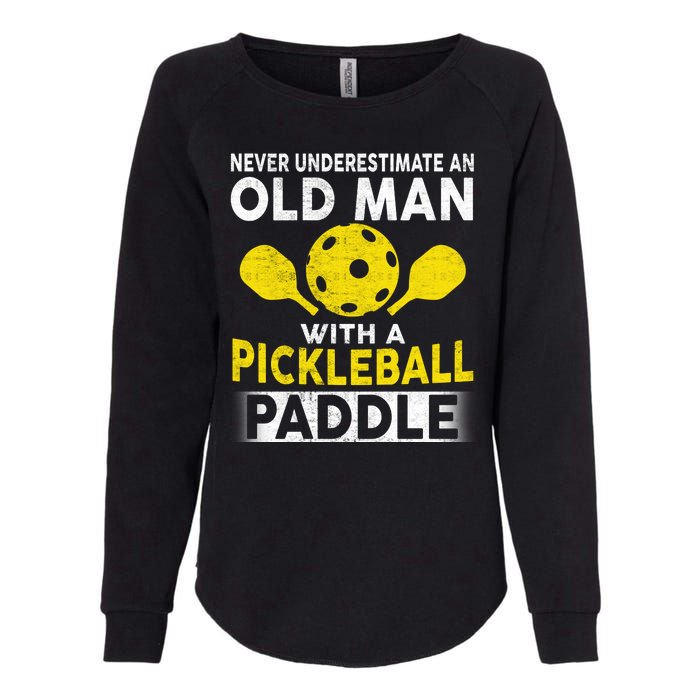 Never Underestimate Old Man With Pickleball Paddle Womens California Wash Sweatshirt